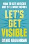 Let's Get Visible: How To Get Noticed And Sell More Books (Let's Get Publishing)