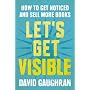 Let's Get Visible: How To Get Noticed And Sell Mor&hellip by David Gaughran