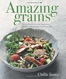 Amazing grains : from classic to contemporary, wholesome recipes for every day