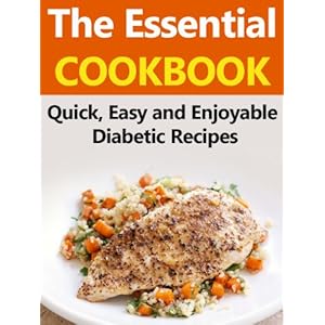 Diabetes Diet: Quick, Easy and Enjoyable Diabetic Recipes (Diabetes Diet, Dieabetes Diet Plan, Gestational Diabetes, Diabetic Recipes, Type 2 Diabetes