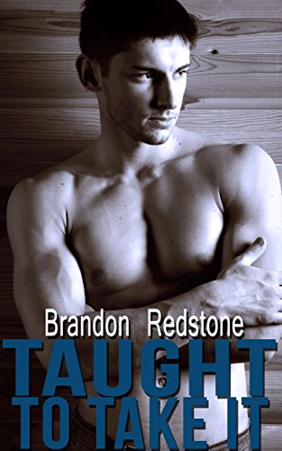 Taught To Take It (MM First Time Gay)