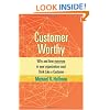 Customer Worthy: Why and how everyone in your organization must Think Like a Customer