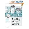 Teaching Visual Culture: Curriculum, Aesthetics, and the Social Life of Art