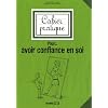 Cahier pratique pour... avoir confiance en soi
