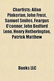 Chartists: Allan Pinkerton, John Frost, Samuel Smiles, Feargus O'Connor, John Bedford Leno, Henry Hetherington, Patrick Matthew-
