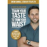 train your taste to trim your waist a simple method to love the food that loves you back