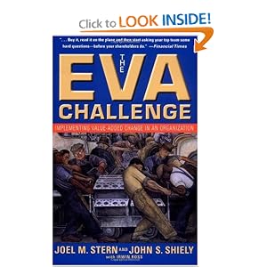 The EVA Challenge: Implementing Value-Added Change in an Organization by Joel M. Stern, John S. Shiely, and Irwin Ross