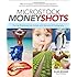 Microstock Money Shots: Turning Downloads into Dollars with Microstock Photography