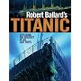 Robert Ballard's Titanic: Exploring the Greatest of All Lost Ships
