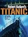 Search : Robert Ballard's Titanic: Exploring the Greatest of All Lost Ships