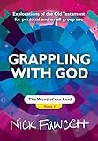 Grappling with God : explorations of the Old Testament for personal and small group use