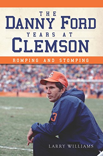 The Danny Ford Years at Clemson: Romping and Stomping (Sports)