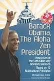 Barack Obama, The Aloha Zen President: How a Son of the 50th State May Revitalize America Based on 12 Multicultural Principles