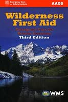Wilderness First Aid, Third Edition: Emergency Care for Remote Locations (Wilderness First Aid: Emergency Care for Remote Locations)