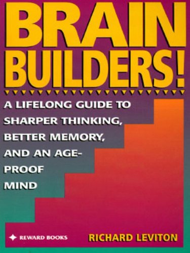 Brain Builders!: A Lifelong Guide to Sharper Thinking, Better Memory, and anAge-Proof Mind