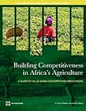 Building competitiveness in Africa's agriculture : a guide to value chain concepts and applications