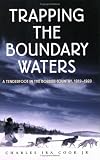 Trapping the Boundary Waters: A Tenderfoot in the Border Country, 1919-1920 (Midwest Reflections)