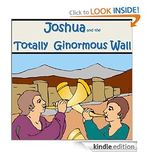 Joshua and the Totally Ginormous Wall (Bible Stories for Kids)