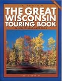 The Great Wisconsin Touring Book: 30 Spectacular Auto Trips (Trails Books Guide) (Trails Books Guides) image