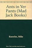Ants in yer pants