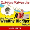 Quit Your Rotten Job...and Become a Wealthy Blogger Instead