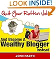 Quit Your Rotten Job...and Become a Wealthy Blogger Instead