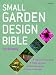 Small Garden Design Bible