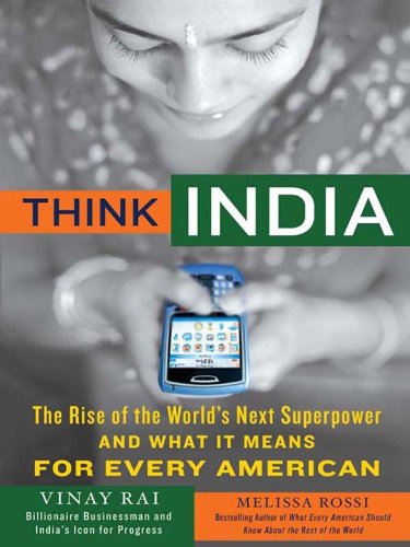 Think India: The Rise of the World's Next Great Power and What It Means for Every American
