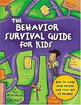 The Behavior Survival Guide for Kids: How to Make Good Choices and Stay Out of Trouble