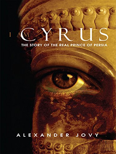 I am Cyrus: The Story of the Real Prince of Persia