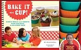 Bake It in a Cup!: Simple Meals and Sweets Kids Can Bake in Silicone Cups [School & Library Binding] [2012] (Author) Julia Myall, Greg Lowe