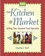 From Kitchen to Market: Selling Your Gourmet Food Specialty (Sell Your Specialty Food: Market, Distribute & Profit from Your Kitchen Creation)
