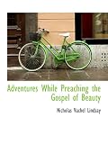 Adventures While Preaching the Gospel of Beauty
