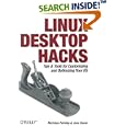 Linux Desktop Hacks: Tips & Tools for Customizing and Optimizing your OS (Hacks)