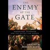 The Enemy at the Gate: Habsburgs, Ottomans and the Battle for Europe | [Andrew Wheatcroft]