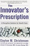 The Innovator's Prescription: A Disruptive Solution for Health Care