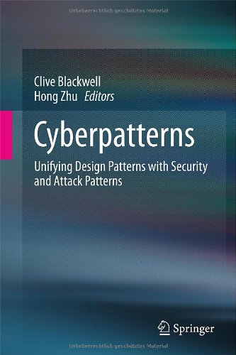Cyberpatterns: Unifying Design Patterns with Security and Attack Patterns