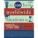 The 100 Best Worldwide Vacations to Enrich Your Life