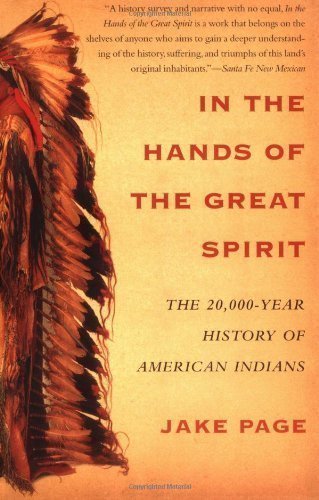 In the Hands of the Great Spirit: The 20, 000 Year History of American Indians by Page, Jake New Edition (2004)