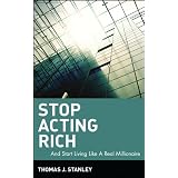 Stop Acting Rich: ...And Start Living Like A Real Millionaireby Thomas J. Stanley