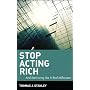 Stop Acting Rich: ...And Start Living Like A Real &hellip by Thomas J. Stanley