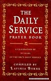 The Daily service prayer book : a celebration of 70 years of the BBC's Daily service