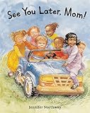 See You Later, Mom!