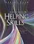 Exercises in Helping Skills for Egan's The Skilled Helper: A Problem-Management and Opportunity Development Approach to Helping, 8th