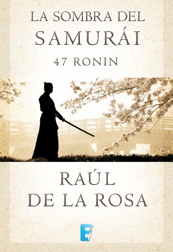 La sombra del samurai. 47 Ronin (Spanish Edition)