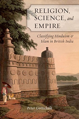 Religion, Science, and Empire: Classifying Hinduism and Islam in British India