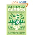Let Them Eat Carbon: The Price of Failing Climate Change Policies, and How Governments and Big Business Profit From Them
