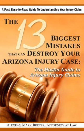 The 13 Biggest Mistakes that Can Destroy Your Arizona Injury Case