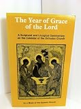 The year of grace of the Lord : a scriptural and liturgical commentary on the calendar of the Orthodox Church