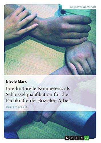 Interkulturelle Kompetenz als Schlüsselqualifikation für die Fachkräfte der Sozialen Arbeit (German Edition)